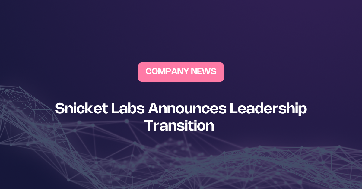 Snicket Labs Announces Leadership Transition